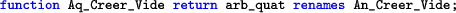 \begin{lstlisting}[language=ada]
function Aq_Creer_Vide return arb_quat renames An_Creer_Vide;
\end{lstlisting}