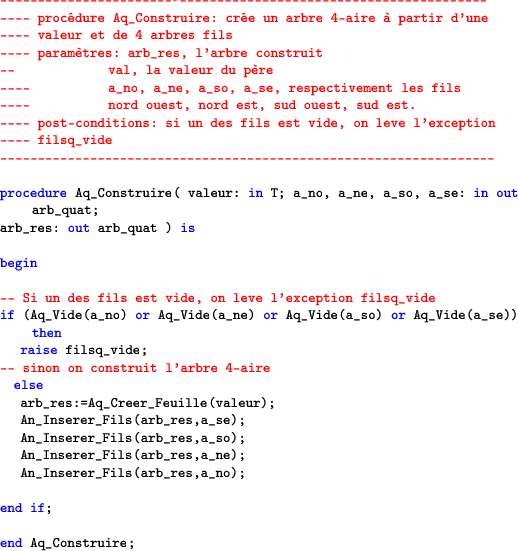 \begin{lstlisting}[language=ada]----------------------------------------------...
...);
An_Inserer_Fils(arb_res,a_no);end if;end Aq_Construire;
\end{lstlisting}