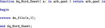 \begin{lstlisting}[language=ada]
function Aq_Nord_Ouest( a: in arb_quat ) return arb_quat isbeginreturn An_fils(a,1);end Aq_Nord_Ouest;\end{lstlisting}