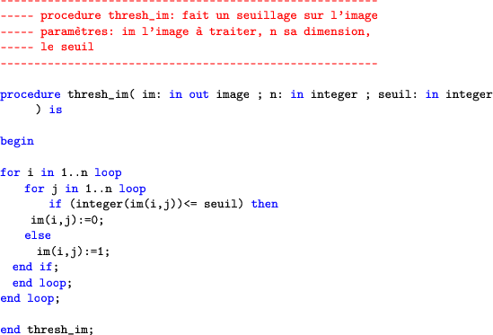 \begin{lstlisting}[language=ada]
-----------------------------------------------...
...se
im(i,j):=1;
end if;
end loop;
end loop;end tresh_im;\end{lstlisting}