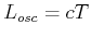 $ L_{osc}=cT$