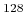 $ ^{128}$
