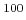 $ {}^{100}$