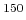 $ {}^{150}$