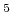 $ ^{5}$