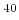 $ {}^{40}$