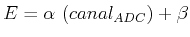 $ E=\alpha  (canal_{ADC})+\beta$