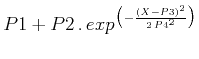 $ P1+P2 . exp^{\big(-\frac{(X-P3)^2}{2 P4^2}\big)}$