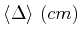 $ \langle \Delta \rangle  (cm)$