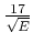 $ \frac{17}{\sqrt{E}}$