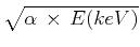 $ \sqrt{\alpha \times E(keV)}$