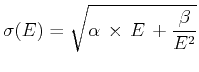 $\displaystyle \sigma(E)=\sqrt{\alpha \times E +\frac{\beta}{E^2}}$
