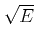 $ \sqrt{E}$
