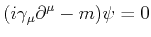 $\displaystyle (i\gamma_{\mu}\partial^{\mu}-m) \psi = 0$