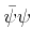 $ \bar\psi\psi$
