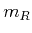 $ m_{R}$
