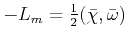 $ -L_{m}=\frac{1}{2}(\bar\chi,\bar\omega)$