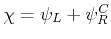 $ \chi=\psi_{L}+\psi_{R}^{C}$