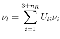 $\displaystyle \nu_{l}=\sum_{i=1}^{3+n_{R}}U_{li}\nu_{i}$