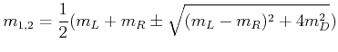 $\displaystyle m_{1,2}=\frac{1}{2}(m_{L}+m_{R}\pm \sqrt{(m_{L}-m_{R})^2+4m_{D}^2})$