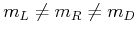 $ m_{L}\neq m_{R}\neq m_{D} $