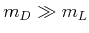 $ m_{D}\gg m_{L}$