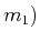 $ m_{1})$