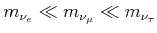 $ m_{\nu_{e}}\ll m_{\nu_{\mu}}\ll m_{\nu_{\tau}}$