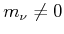 $ m_{\nu}\neq 0$