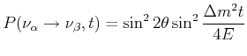 $\displaystyle P(\nu_{\alpha} \rightarrow \nu_{\beta},t)=\sin^{2}2\theta \sin^{2} \frac{\Delta m^{2}t}{4E}$