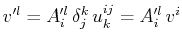 $\displaystyle v'^{l}=A'^{l}_{i}\,\delta^{k}_{j}\,u^{ij}_{k}=A'^{l}_{i}\,v^{i}$