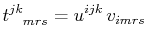 $\displaystyle t^{jk}_{\,\,\,\,\,\,mrs}=u^{ijk}\,v_{imrs}$