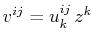 $\displaystyle v^{ij}=u^{ij}_{k}\,z^{k}$