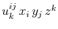 $ u^{ij}_{k}\,x_{i}\,y_{j}\,z^{k}$