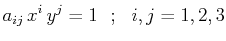 $\displaystyle a_{ij}\,x^{i}\,y^{j}=1\,\,\,\,;\,\,\,\, i,j=1,2,3$