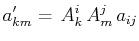 $\displaystyle a'_{km}=\,A^{i}_{k}\,A^{j}_{m}\,a_{ij}$