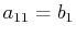 $ a_{11}=b_{1}$