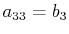 $ a_{33}=b_{3}$
