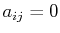 $ a_{ij}=0$