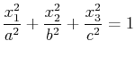 $\displaystyle \dfrac{x_{1}^{2}}{a^{2}}+\dfrac{x_{2}^{2}}{b^{2}}+\dfrac{x_{3}^{2}}{c^{2}}=1$