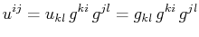 $\displaystyle u^{ij}=u_{kl}\,g^{ki}\,g^{jl}=g_{kl}\,g^{ki}\,g^{jl}$
