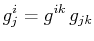 $\displaystyle g^{i}_{j}=g^{ik}\,g_{jk}$
