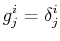 $\displaystyle g^{i}_{j}=\delta^{i}_{j}$