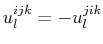 $\displaystyle u^{ijk}_{l}=-u^{jik}_{l}$