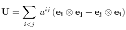 $\displaystyle \mathbf{U}=\sum_{i<j}\,u^{ij}\,(\mathbf{e_{i}}\otimes\mathbf{e_{j}}-\mathbf{e_{j}}\otimes\mathbf{e_{i}})$