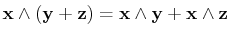 $\displaystyle \mathbf{x}\wedge(\mathbf{y}+\mathbf{z})=\mathbf{x}\wedge\mathbf{y}+\mathbf{x}\wedge\mathbf{z}$