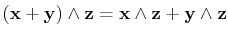 $\displaystyle (\mathbf{x}+\mathbf{y})\wedge\mathbf{z}=\mathbf{x}\wedge\mathbf{z}+\mathbf{y}\wedge\mathbf{z}$