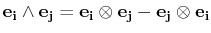 $\displaystyle \mathbf{e_{i}}\wedge\mathbf{e_{j}}=\mathbf{e_{i}}\otimes\mathbf{e_{j}}-\mathbf{e_{j}}\otimes\mathbf{e_{i}}$
