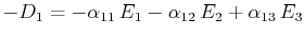 $\displaystyle -D_{1}=-\alpha_{11}\,E_{1}-\alpha_{12}\,E_{2}+\alpha_{13}\,E_{3}$