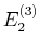 $ E^{(3)}_{2}$